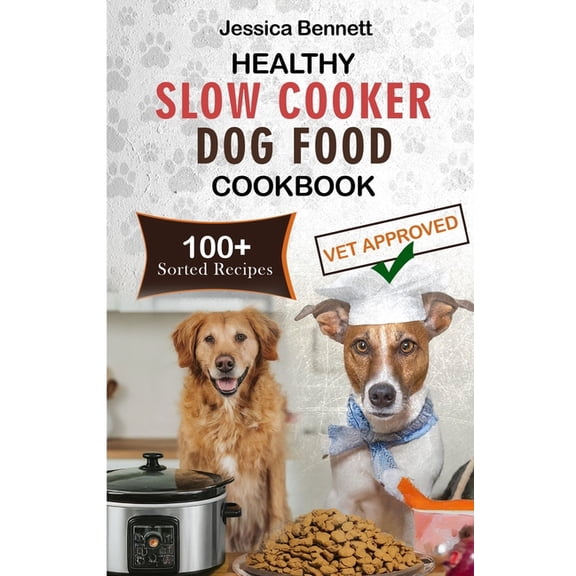 Healthy Homemade Dog Cookbook: A Well-Re Healthy Slow Cooker Dog Food Cookbook: Simple and Nutritious Slow Cooker Dog Food: Vet-Approved Homemade Healthy Recipes, (Paperback)