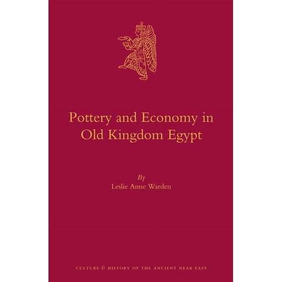 Culture and History of the Ancient Near  Pottery and Economy in Old Kingdom Egypt, Book 65, (Hardcover)