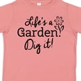 thumbnail image 4 of Inktastic Life's a Garden, Dig It Boys or Girls Toddler T-Shirt, 4 of 5
