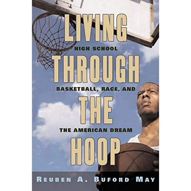 Living through the Hoop: High School Basketball, Race, and the American Dream