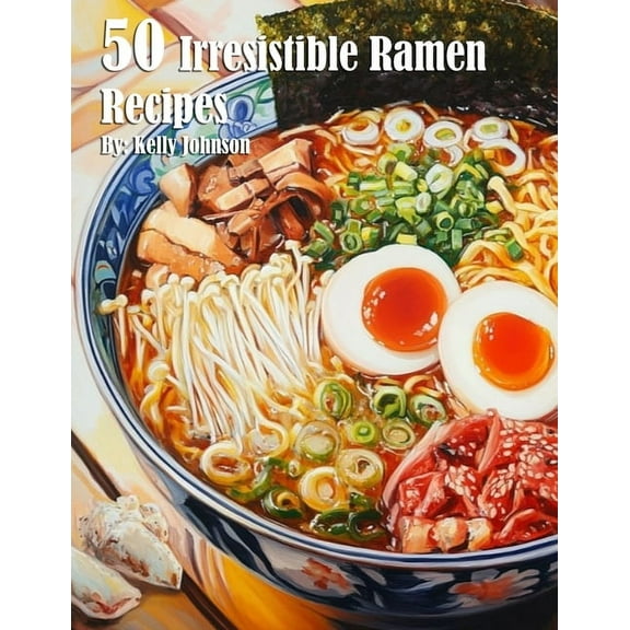 50 Irresistible Ramen Recipes, (Paperback)