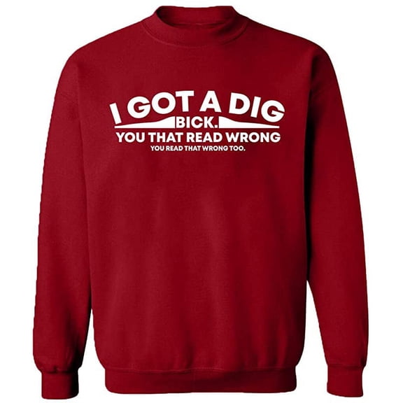 Unisex Crewneck Sweatshirt, I Got Dig Bick, Custom Sweater, Slim Fit, Long Sleeve Sweater - Antiquee Cherry Small