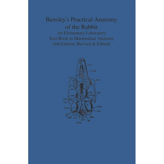 Heritage Bensley's Practical Anatomy of the Rabbit: An Elementary Laboratory Text-Book in Mammalian Anatomy (Eighth Edition, Revi, (Paperback)