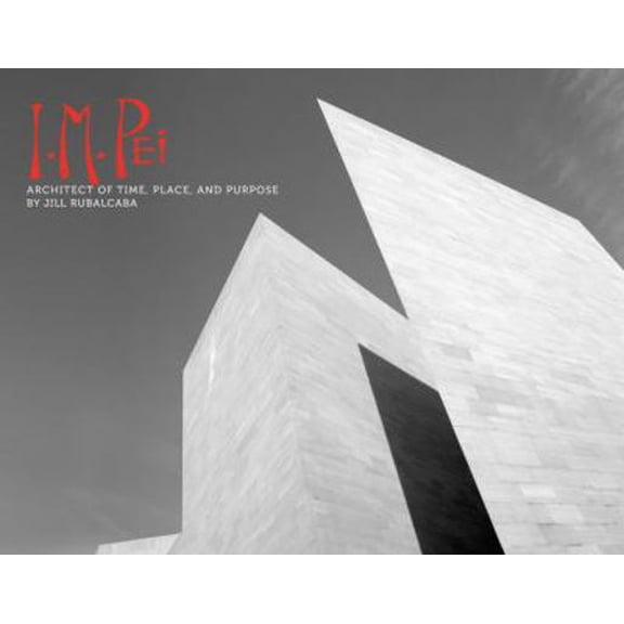 Pre-Owned I.M. Pei: Architect of Time, Place and Purpose (Hardcover)