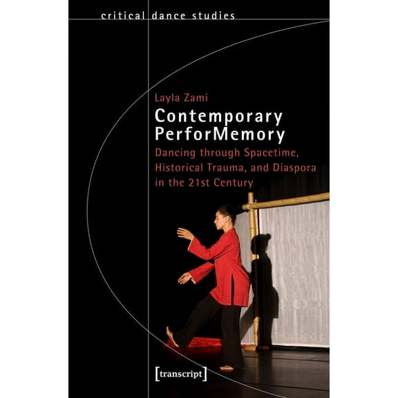 Critical Dance Studies: Contemporary Performemory: Dancing Through Spacetime, Historical Trauma, and Diaspora in the 21st Century (Paperback)