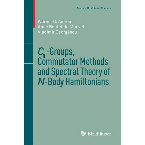 Modern Birkhäuser Classics C0-Groups, Commutator Methods and Spectral Theory of N-Body Hamiltonians, (Paperback)