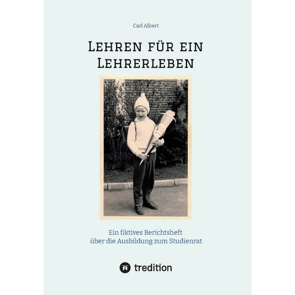 Lehren fÃ¼r ein Lehrerleben: Ein fiktives Berichtsheft Ã¼ber die Ausbildung zum Studienrat vom Kindergarten bis zum Refere, (Paperback)