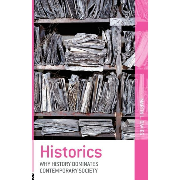 Historics: Why History Dominates Contemporary Society, (Paperback)