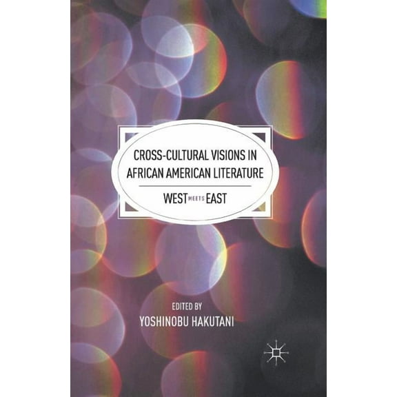 Cross-Cultural Visions in African American Literature: West Meets East, (Paperback)