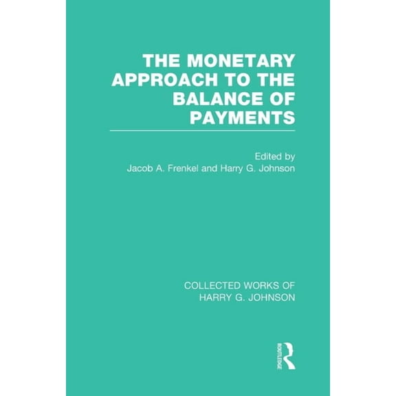 Collected Works of Harry G. Johnson The Monetary Approach to the Balance of Payments, (Paperback)