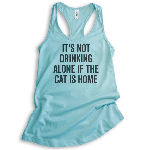 It's Not Drinking Alone If The Cat Is Home Tank Top, Ladies Racerback Tank, Drinking Wine, Cat Lover Tank, Cancun, Large