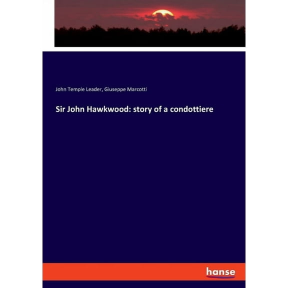 Sir John Hawkwood: story of a condottiere, (Paperback)