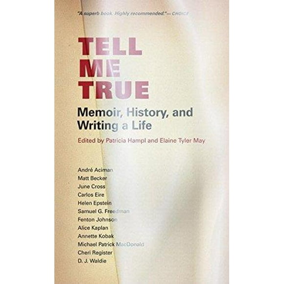 Tell Me True: Memoir, History, and Writing a Life