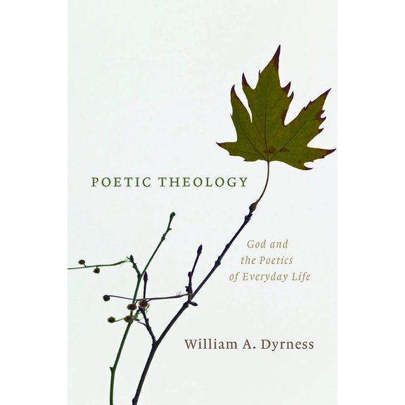 Poetic Theology: God and the Poetics of Everyday Life, (Paperback)