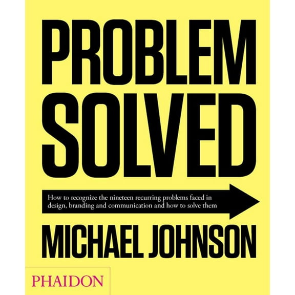 Problem Solved : How to recognize the nineteen recurring problems faced in design, branding and communication and how to solve them (Edition 2) (Hardcover)