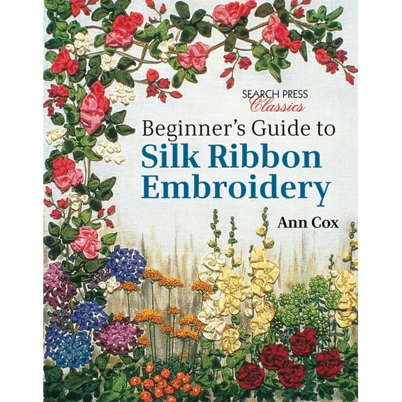 Search Press Classics Beginner's Guide to Silk Ribbon Embroidery: Re-Issue, (Paperback)