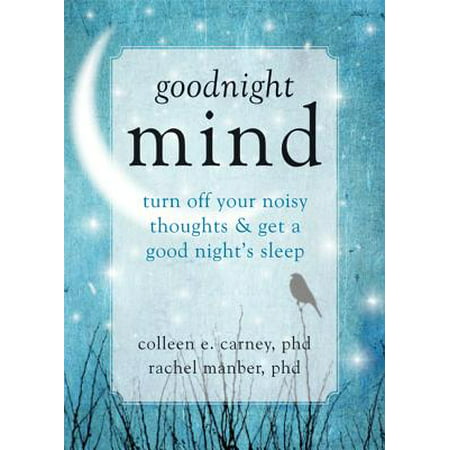 Goodnight Mind : Turn Off Your Noisy Thoughts and Get a Good Night's (The Best Way To Get A Good Night Sleep)