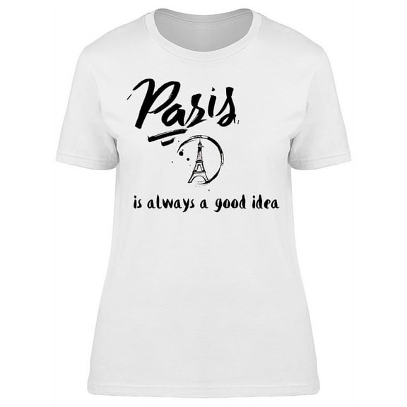 Always A Good Idea Paris T-Shirt Women -Image by Shutterstock, Female Small