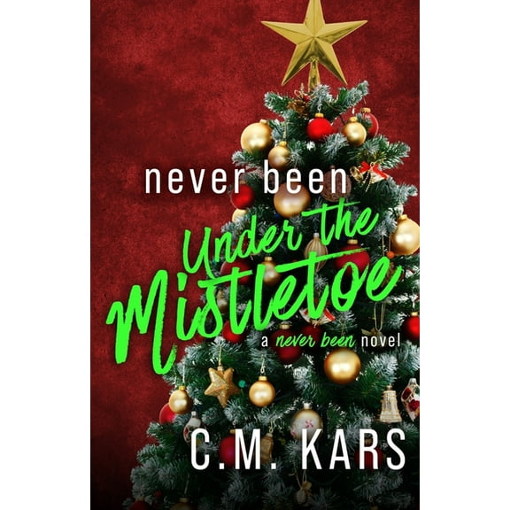 Never Been: Never Been Under the Mistletoe: A Never Been Novel (Paperback)