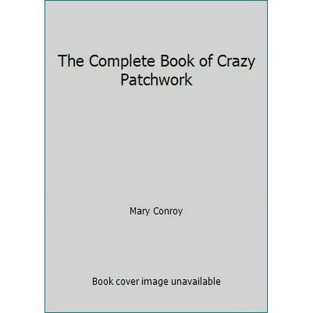 The Complete Book of Crazy Patchwork [Paperback - Used]