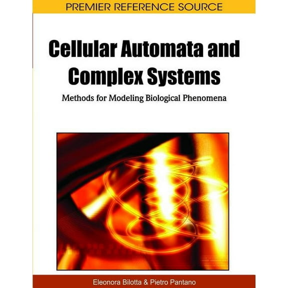 Premier Reference Source Cellular Automata and Complex Systems: Methods for Modeling Biological Phenomena, (Hardcover)