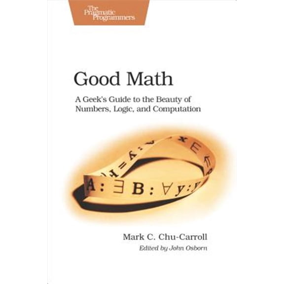 Pre-Owned Good Math: A Geek's Guide to the Beauty of Numbers, Logic, and Sputation (Paperback) 1937785335 9781937785338