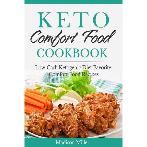 Keto Diet Cookbook: Keto Comfort Food Cookbook: Low-Carb Ketogenic Diet Favorite Comfort Food Recipes (Paperback)