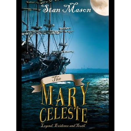 The Mary Celeste - Legend, Evidence and Truth -