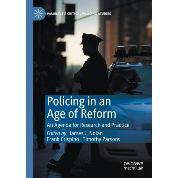 Palgrave's Critical Policing Studies Policing in an Age of Reform: An Agenda for Research and Practice, (Paperback)