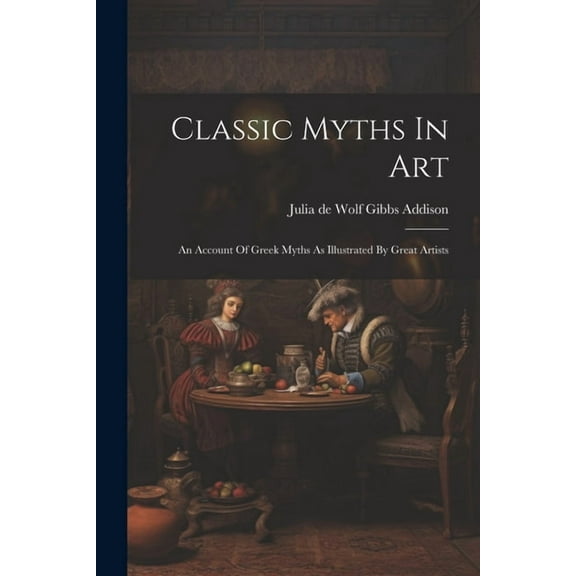 Classic Myths In Art: An Account Of Greek Myths As Illustrated By Great Artists (Paperback)