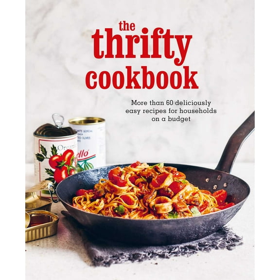 The Thrifty Cookbook : More than 80 deliciously easy recipes for households on a budget (Hardcover)