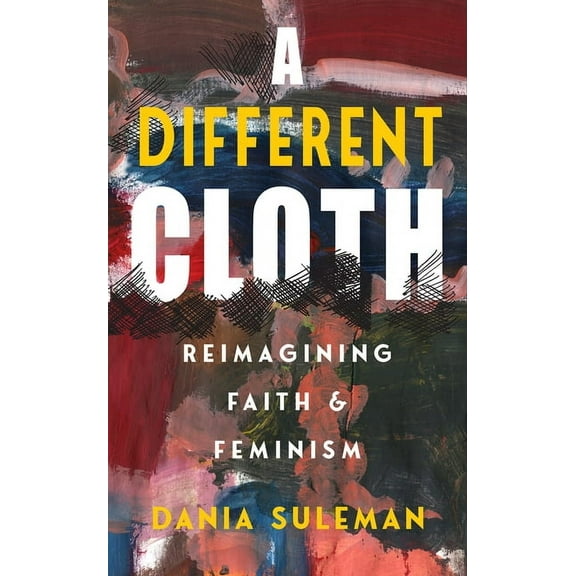 A Different Cloth: Reimagining Faith & Feminism, (Paperback)