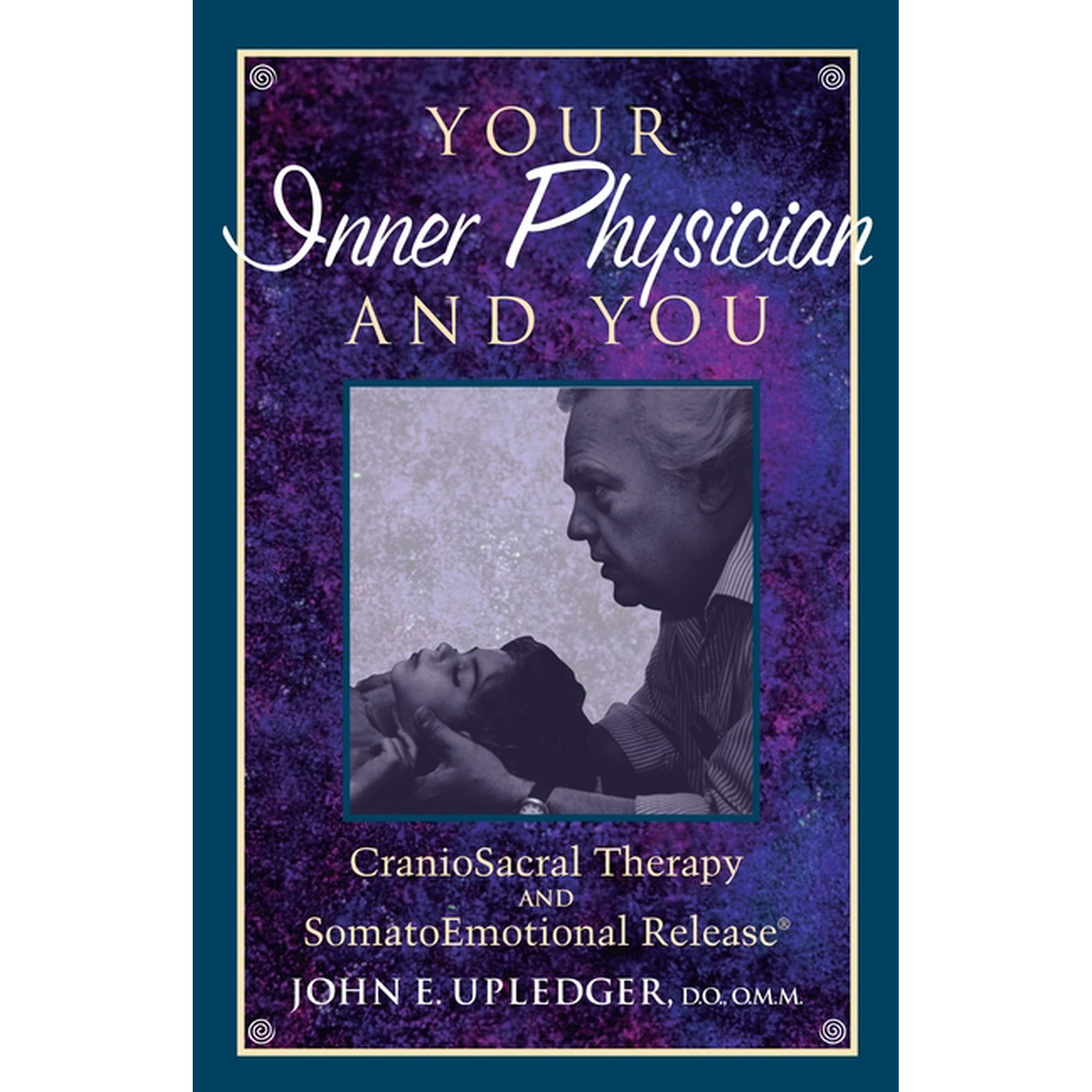 Your Inner Physician and You: Cranoiosacral Therapy and Somatoemotional Release, (Paperback)