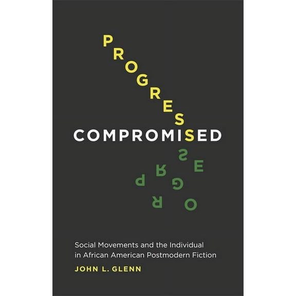 Progress Compromised: Social Movements and the Individual in African American Postmodern Fiction, (Hardcover)