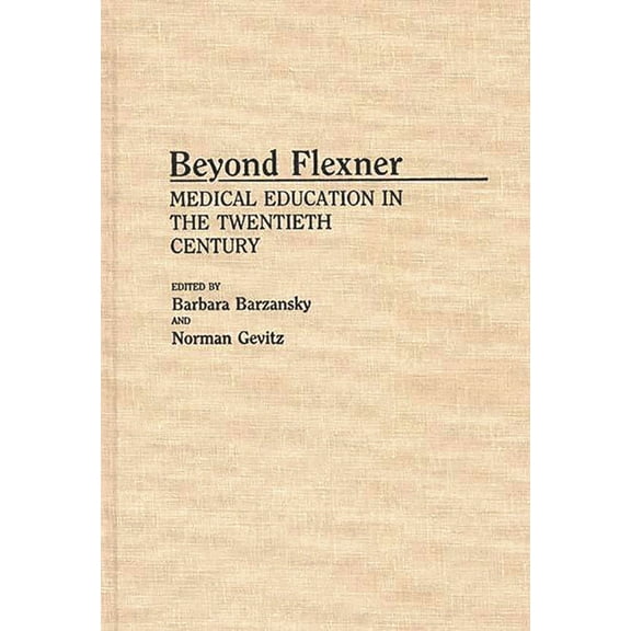 Contributions in Medical Studies Beyond Flexner: Medical Education in the Twentieth Century, (Hardcover)