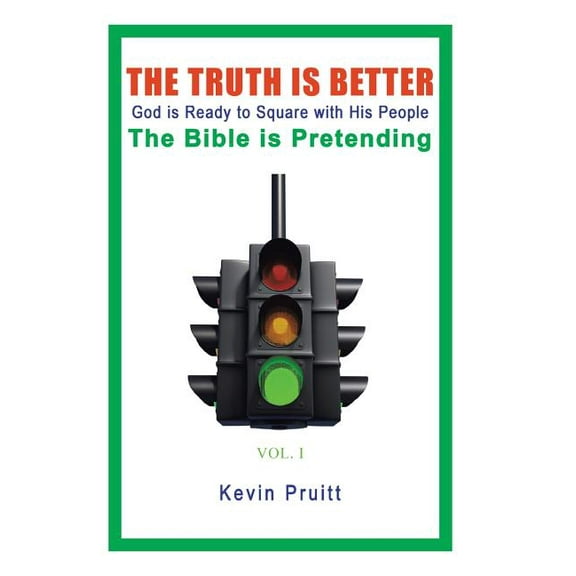 The Truth Is Better : God is Ready to Square with His People-The Bible is Pretending (Hardcover)