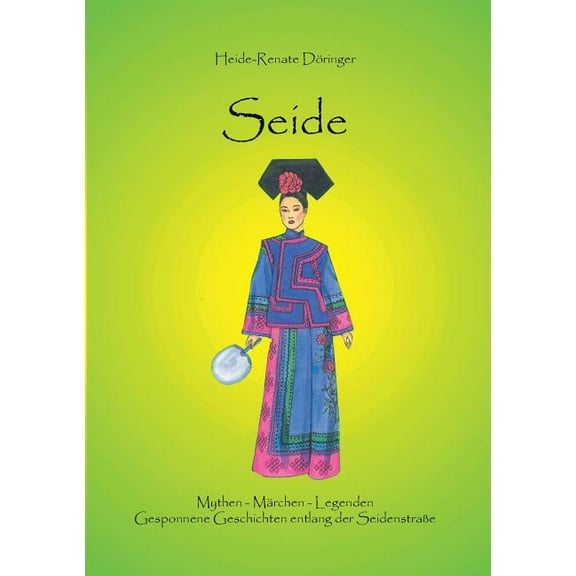 Seide: Mythen - MÃ¤rchen - Legenden / Gesponnene Geschichten entlang der SeidenstraÃe, (Paperback)
