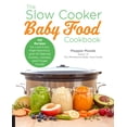 thumbnail image 2 of The Slow Cooker Baby Food Cookbook : 125 Recipes for Low-Fuss, High-Nutrition, and All-Natural Purees, Cereals, and Finger Foods (Paperback), 2 of 2