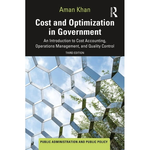 Public Administration and Public Policy Cost and Optimization in Government: An Introduction to Cost Accounting, Operations Management, and Quality Control, (Hardcover)