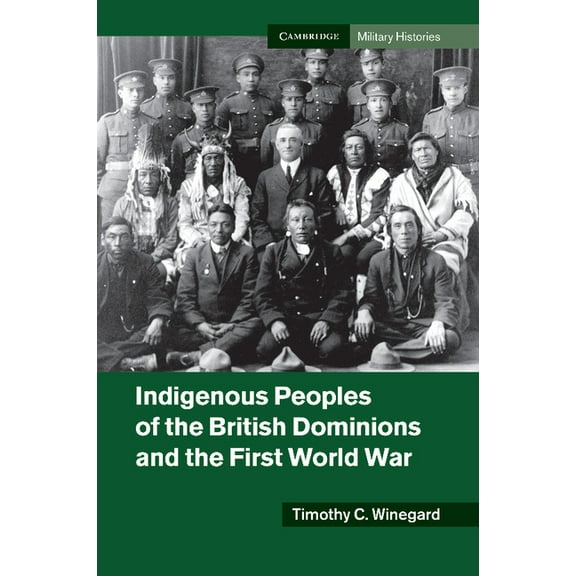 Cambridge Military Histories Indigenous Peoples of the British Dominions and the First World War, (Paperback)