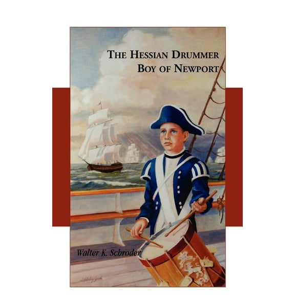The Hessian Drummer Boy of Newport  Paperback  Walter K Schroder