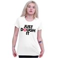 thumbnail image 4 of Just Dough It Donut Baking Baker Lazy Womens Slim Fit Graphic Tee Brisco Brands S, 4 of 5