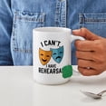 thumbnail image 4 of CafePress - I Cant I Have Rehearsal Mugs - 15 oz Ceramic Large White Novelty Mug, 4 of 6