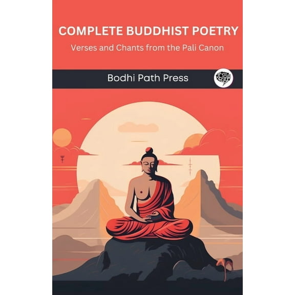 Complete Buddhist Poetry: Verses and Chants from the Pali Canon (From Bodhi Path Press), (Paperback)