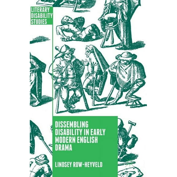 Literary Disability Studies Dissembling Disability in Early Modern English Drama, (Hardcover)