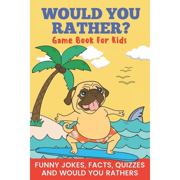 Would You Rather?: Would You Rather? Game Book For Kids Funny Jokes, Facts, Quizzes, and Would You Rathers : Clean family fun, perfect on road trips, and plane trips! The best birthday Would You Rather?: Would You Rather? Game Book For Kids Funny Jokes, Facts, Quizzes, and Would You Rathers : Clean family fun, perfect on road trips, and plane trips! The best birthday