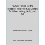 Market Timing for the Nineties: The Five Key Signals for When to Buy, Hold, and Sell [Hardcover - Used]