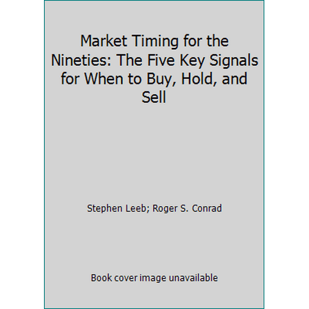 Market Timing for the Nineties: The Five Key Signals for When to Buy, Hold, and Sell [Hardcover - Used]