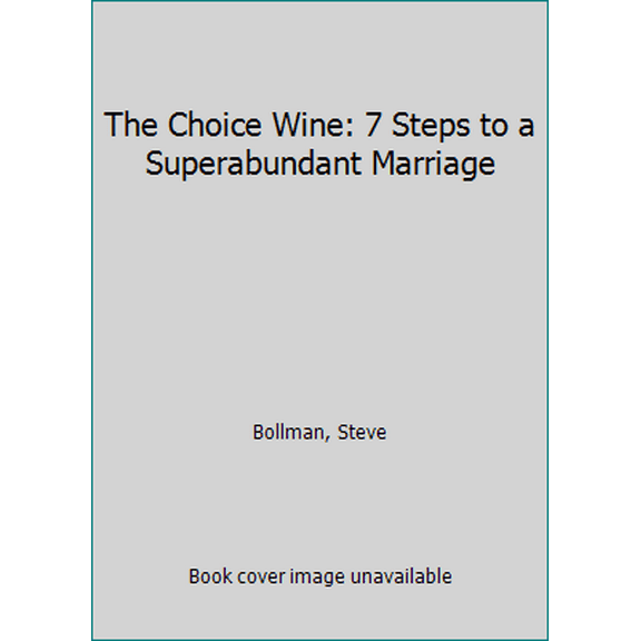 Pre-Owned The Choice Wine: 7 Steps to a Superabundant Marriage (Paperback) 1626342490 9781626342491
