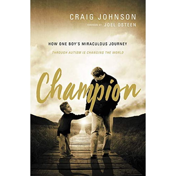 Champion: How One Boy's Miraculous Journey Through Autism Is Changing the World